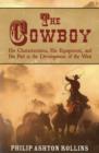 Image for The cowboy  : his characteristics, his equipment, and his part in the development of the West