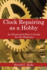 Image for Clock repairing as a hobby  : an illustrated how-to guide for the beginner