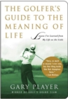 Image for The Golfer&#39;s Guide to the Meaning of Life : Lessons I&#39;ve Learned from My Life on the Links