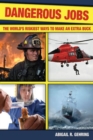 Image for Dangerous Jobs : The Adventurer&#39;s Guide to High-Risk Careers