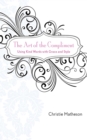 Image for The Art of the Compliment : Using Kind Words with Grace and Style