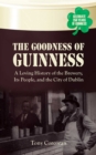 Image for The Goodness of Guinness : A Loving History of the Brewery, Its People, and the City of Dublin