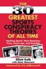 Image for The 30 Greatest Sports Conspiracy Theories of All-Time : Ranking Sports&#39; Most Notorious Fixes, Cover-ups, and Scandals