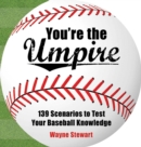 Image for You&#39;re the Umpire : 139 Scenarios to Test Your Baseball Knowledge