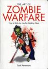 Image for The Art of Zombie Warfare : How to Kick Ass Like the Walking Dead