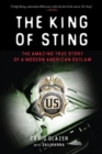 Image for The King of Sting : The Amazing True Story of a Modern American Outlaw