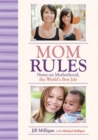 Image for Mom Rules : Notes on Motherhood, the World&#39;s Best Job