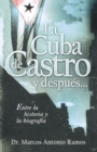 Image for La Cuba de Castro y despues... : Entre la historia y la biografia