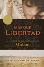 Image for Más Que Libertad: La Historia De Una Joven Llamada Miriam