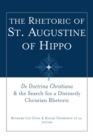 Image for The rhetoric of St. Augustine of Hippo  : De Doctrina Christiana &amp; the search for a distinctly Christian rhetoric