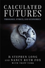 Image for Calculated futures  : theology, ethics, and economics