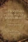 Image for Life together in the way of Jesus Christ  : an introduction to Christian theology