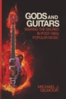 Image for Gods and guitars  : seeking the sacred in post-1960s popular music