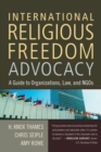Image for International religious freedom advocacy  : a guide to organizations, law, and NGOs