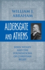 Image for Aldersgate and Athens  : John Wesley and the foundations of Christian belief
