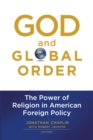Image for God and global order  : the power of religion in American foreign policy