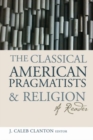 Image for The Classical American Pragmatists and Religion