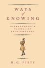 Image for Ways of knowing  : Kierkegaard&#39;s pluralist epistemology