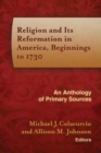 Image for Religion and its reformation in America, beginnings to 1730  : an anthology of primary sources