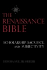 Image for The Renaissance Bible  : scholarship, sacrifice, and subjectivity