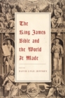 Image for The King James Bible and the world it made