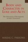 Image for Body and character in Luke and Acts: the subversion of physiognomy in early Christianity