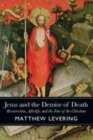 Image for Jesus and the demise of death: resurrection, afterlife, and the fate of the Christian
