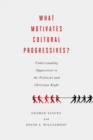 Image for What motivates cultural progressives?  : understanding opposition to the political and Christian right