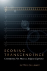 Image for Scoring Transcendence : Contemporary Film Music as Religious Experience