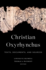 Image for Christian Oxyrhynchus : Texts, Documents, and Sources
