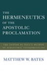 Image for The hermeneutics of the apostolic proclamation: the center of Paul&#39;s method of scriptural interpretation