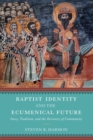 Image for Baptist identity and the ecumenical future  : story, tradition, and the recovery of community