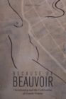 Image for Because of Beauvoir: Christianity and the cultivation of female genius