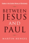 Image for Between Jesus &amp; Paul  : studies in the earliest history of Christianity