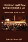 Image for Living Gospel Equality Now - Loving in the Heart of God - A Roman Catholic Woman Priest Story