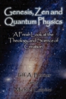Image for Genesis, Zen and Quantum Physics - A Fresh Look at the Theology and Science of Creation