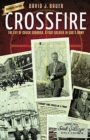 Image for Crossfire : The Life of Chuck Svoboda, a Foot-Soldier in God&#39;s Army