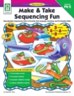 Image for Make &amp; Take Sequencing Fun, Grades PK - 2: Reproducible Sequencing Cards to Develop Oral Language, Listening, and Pre-Reading Skills