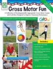 Image for Gross Motor Fun, Grades PK - 2: A Collection of Developmentally-Appropriate Gross Motor Games and Activities Designed to Improve Classroom Performance