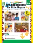 Image for Art Experiences for Little Fingers, Ages 2 - 6: Open-Ended Art Experiences that Help Young Children Explore Their World