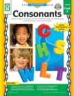 Image for Consonants, Grades PK - 2: Activity Pages and Easy-to-Play Learning Games for Introducing and Practicing Consonant Sounds