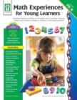 Image for Math Experiences for Young Learners, Grades PK - K: Developmental Activities on Numbers and Counting, Shapes, Order and Position of Objects, Patterns, and Measurement