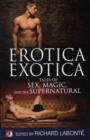 Image for Erotica, exotica  : tales of magic, sex, and the supernatural