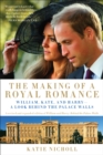 Image for The Making of a Royal Romance : William, Kate, and Harry--A Look Behind the Palace Walls (A revised and expanded edition of William and Harry: Behind the Palace Walls)