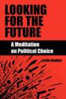 Image for Looking for the Future : A Meditation on Political Choice