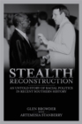 Image for Stealth Reconstruction: An Untold Story of Racial Politics in Recent Southern History