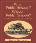 Image for Why Public Schools? Whose Public Schools?: What Early Communities Have To Tell Us