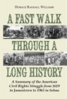Image for A Fast Walk Through a Long History : A Summary of the American Civil Rights Struggle from 1619 in Jamestown to 1965 in Selma