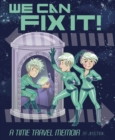 Image for We can fix it  : a time travel memoir