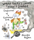 Image for Where Theres Smoke, Theres Dinner: Confessions of a Cartoonist Cook